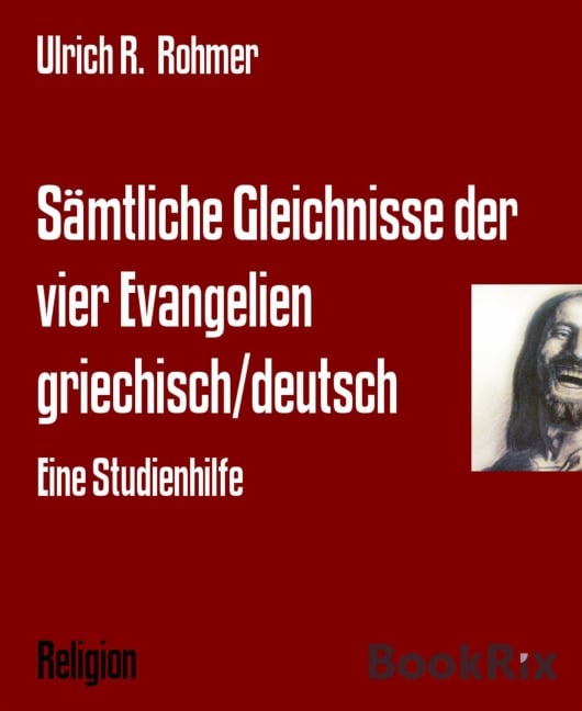Sämtliche Gleichnisse der vier Evangelien griechisch/deutsch - Ulrich R. Rohmer