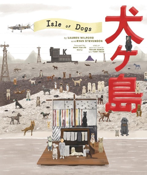 The Wes Anderson Collection: Isle of Dogs - Lauren Wilford, Ryan Stevenson