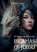 Cover-Bild zum Titel 'Escamas de fuego. El Reino de Hibernia' von 'Bárbara Pastor'