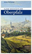 Cover-Bild zum Titel 'Kleine Geschichte der Oberpfalz' von 'Anna Schiener'