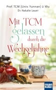 Cover-Bild zum Titel 'Mit TCM gelassen durch die Wechseljahre' von 'TCM (Univ. Yunnan) Li Wu, Natalie Lauer'