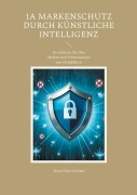 Cover-Bild zum Titel '1A Markenschutz durch Künstliche Intelligenz' von 'Hans-Peter Oswald'