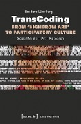 Cover-Bild zum Titel 'TransCoding - From >Highbrow Art< to Participatory Culture' von 'Barbara Lüneburg'