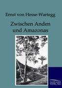 Zwischen Anden und Amazonas - Ernst Von Hesse-Wartegg