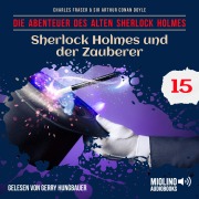 Cover-Bild zum Titel 'Sherlock Holmes und der Zauberer (Die Abenteuer des alten Sherlock Holmes, Folge 15)' von 'Arthur Conan Doyle, Charles Fraser'