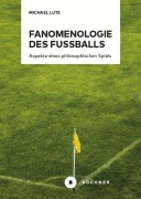 Cover-Bild zum Titel 'Fanomenologie des Fußballs' von 'Michael Lutz'