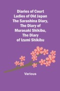 Cover-Bild zum Titel 'Diaries of Court Ladies of Old Japan The Sarashina Diary, The Diary of Murasaki Shikibu, The Diary of Izumi Shikibu' von 'Various'