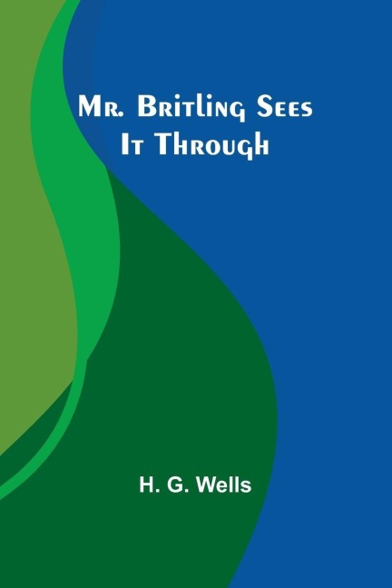 Mr. Britling Sees It Through - H. Wells