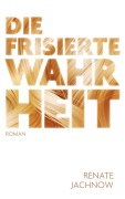 Cover-Bild zum Titel 'Die frisierte Wahrheit' von 'Renate Jachnow'