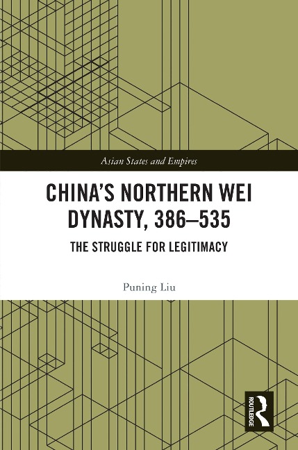 China's Northern Wei Dynasty, 386-535 - Puning Liu