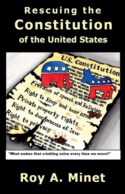 Rescuing the Constitution of the United States - Roy A. Minet