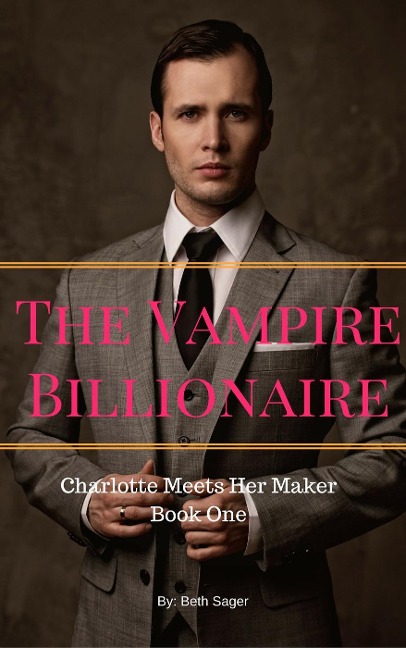 The Vampire Billionaire - Charlotte Meets Her Maker - Beth A. Sager