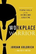 Cover-Bild zum Titel 'Workplace Warrior: People Skills for the No-Bullshit Executive' von 'Jordan Goldrich, Walter G. Meyer'