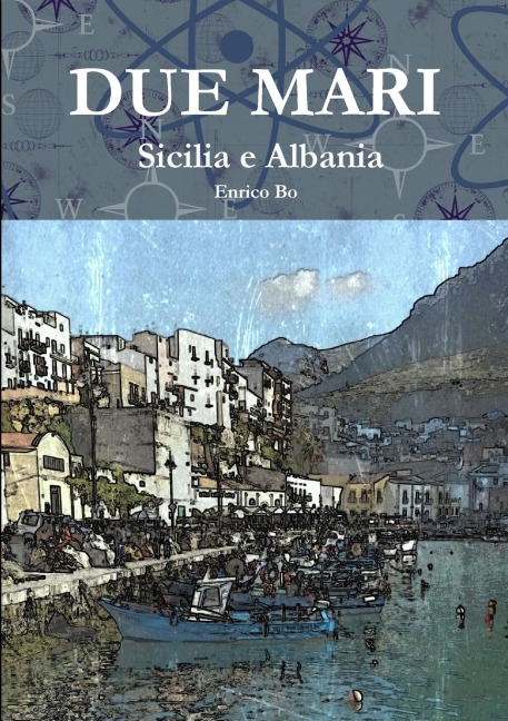 Due mari - Sicilia e Albania - Enrico Bo