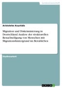 Migration und Diskriminierung in Deutschland. Analyse der strukturellen Benachteiligung von Menschen mit Migrationshintergrund im Berufsleben - Aristoteles Kourtidis