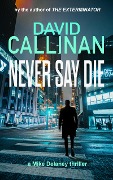 Never Say Die (Mike Delaney thriller series) - David Callinan