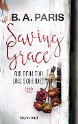 Cover-Bild zum Titel 'Saving Grace - Bis dein Tod uns scheidet' von 'B. A. Paris'