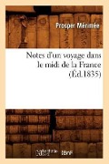 Notes d'Un Voyage Dans Le MIDI de la France (Éd.1835) - Prosper Mérimée