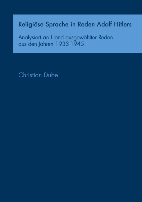 Religiöse Sprache in Reden Adolf Hitlers - Christian Dube