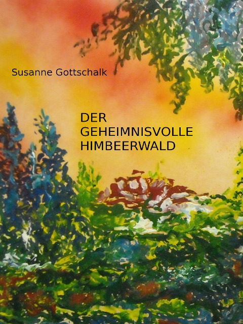 Der geheimnisvolle Himbeerwald - Susanne Gottschalk