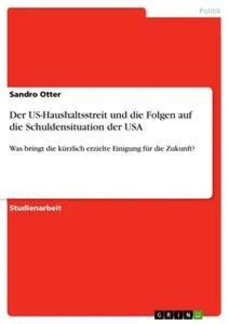 Der US-Haushaltsstreit und die Folgen auf die Schuldensituation der USA - Sandro Otter
