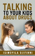 Talking to Your Kids About Drugs - Isimoyila Ojifinni