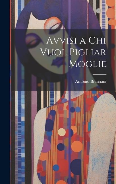 Avvisi a Chi Vuol Pigliar Moglie - Antonio Bresciani