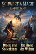 Cover-Bild zum Titel '2 Fantasy Sagas: Drache und Seelenklinge / Die Arche des Willens' von 'Alfred Bekker, Adrian Leschek'