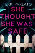 Cover-Bild zum Titel 'She Thought She Was Safe' von 'Terri Parlato'