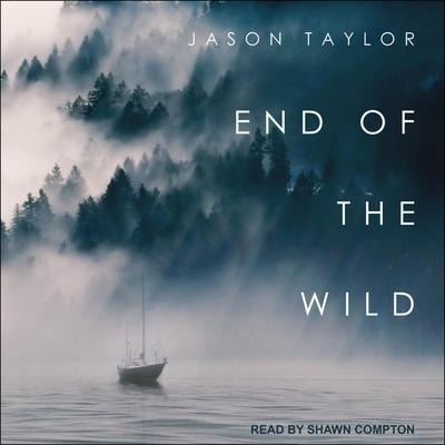 End of the Wild Lib/E: Shipwrecked in the Pacific Northwest - Jason Taylor