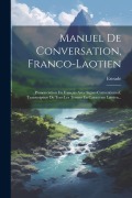 Cover-Bild zum Titel 'Manuel De Conversation, Franco-laotien: Prononciation En Français Avec Signes Conventionnel, Transcription De Tous Les Termes En Caractères Laotien...' von 'Estrade (Doctor ).'