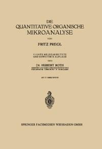 Die quantitative organische Mikroanalyse - Fritz Pregl, Hubert Roth