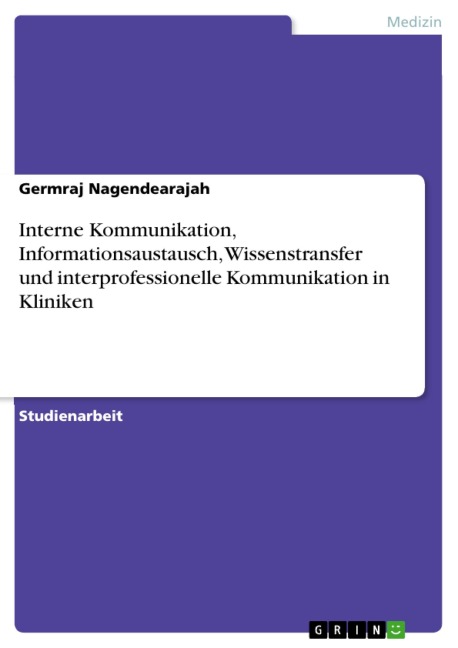 Interne Kommunikation, Informationsaustausch, Wissenstransfer und interprofessionelle Kommunikation in Kliniken - Germraj Nagendearajah