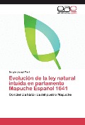 Cover-Bild zum Titel 'Evolución de la ley natural intuida en parlamento Mapuche Español 1641' von 'Sergio Liempi Marín'