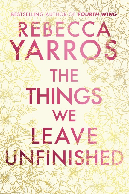 The Things We Leave Unfinished. Deluxe Edition - Rebecca Yarros