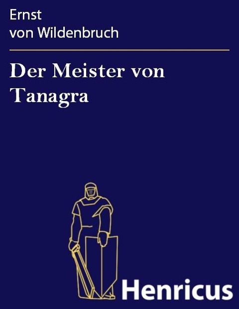 Der Meister von Tanagra - Ernst von Wildenbruch