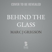Cover-Bild zum Titel 'Behind the Glass' von 'Marc J Gregson'