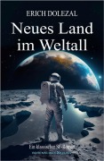 Cover-Bild zum Titel 'Neues Land im Weltall: Ein klassischer Science-Fiction-Roman' von 'Erich Dolezal'