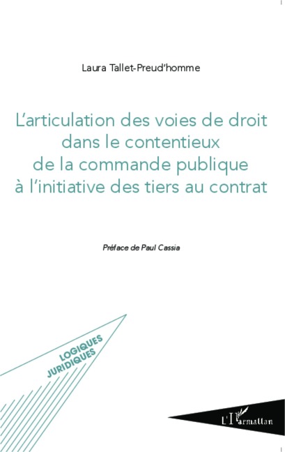 L'articulation des voies de droit dans le contentieux de la commande publique à l'initiative des tiers au contrat - Laura Tallet Preud'homme