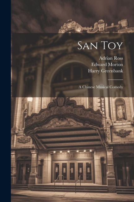 San Toy: A Chinese Musical Comedy - Sidney Jones, Edward Morton, Harry Greenbank