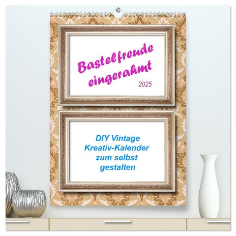 Bastelfreude eingerahmt (hochwertiger Premium Wandkalender 2025 DIN A2 hoch), Kunstdruck in Hochglanz - Kerstin Waurick