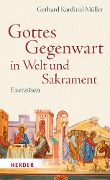 Gottes Gegenwart in Welt und Sakrament - Gerhard Kardinal Müller