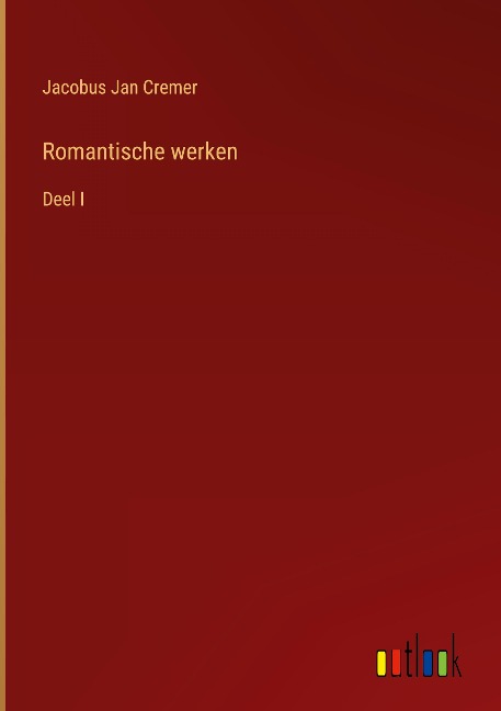 Romantische werken - Jacobus Jan Cremer