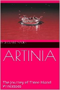 Artinia: The Journey of Three Island Princesses - Sheilane Nadia