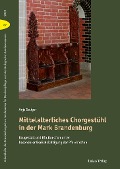 Mittelalterliches Chorgestühl in der Mark Brandenburg - Anja Seliger