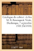 Catalogue du cabinet de feu M. Fs Rosenquest. Vente, Dunkerque, 7 septembre 1818 - Collectif