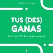 Cover-Bild zum Titel 'Tus (des)ganas' von 'Agustina Pérez Rioja'