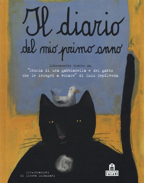 Il diario del mio primo anno. Liberamente tratto da «Storia di una gabbianella e del gatto che le insegnò a volare» di Luis Sepúlveda - Simona Mulazzani