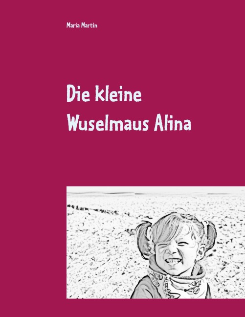 Die kleine Wuselmaus Alina - Maria Martin
