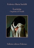 Cover-Bild zum Titel 'Lucietta. Organista di Vivaldi' von 'Federico Maria Sardelli'